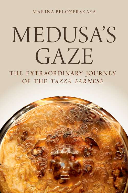 Book cover of Medusa's Gaze: The Extraordinary Journey of the Tazza Farnese (Emblems of Antiquity)