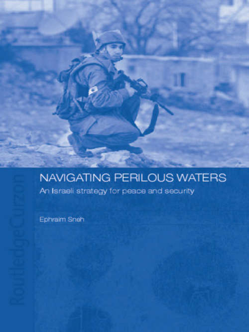 Book cover of Navigating Perilous Waters: An Israeli Strategy for Peace and Security (Israeli History, Politics and Society)