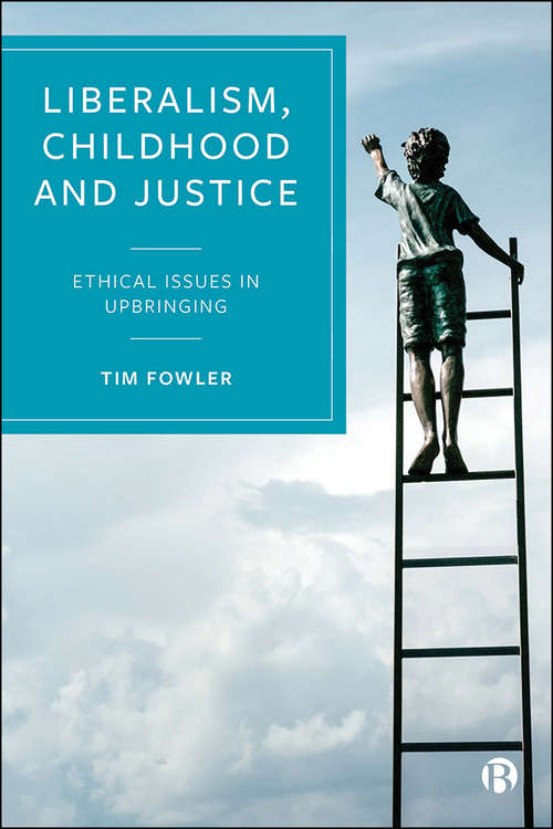Book cover of Liberalism, Childhood and Justice: Ethical Issues in Upbringing