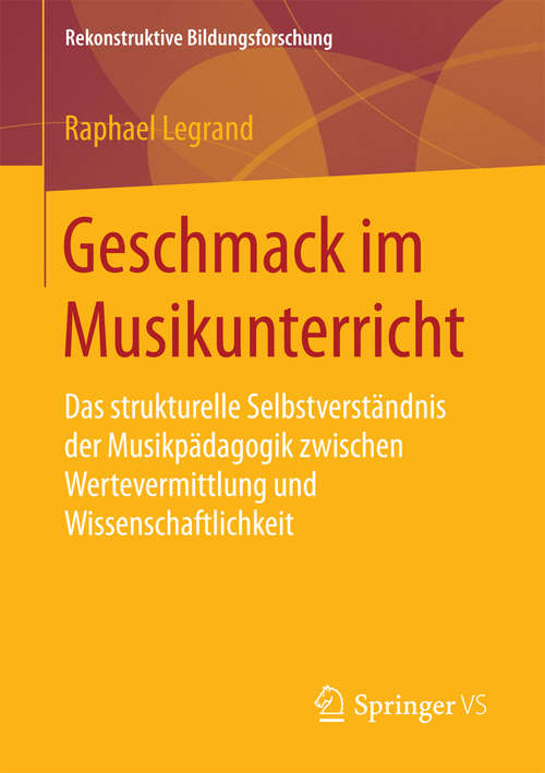 Book cover of Geschmack im Musikunterricht: Das strukturelle Selbstverständnis der Musikpädagogik zwischen Wertevermittlung und Wissenschaftlichkeit (Rekonstruktive Bildungsforschung #14)