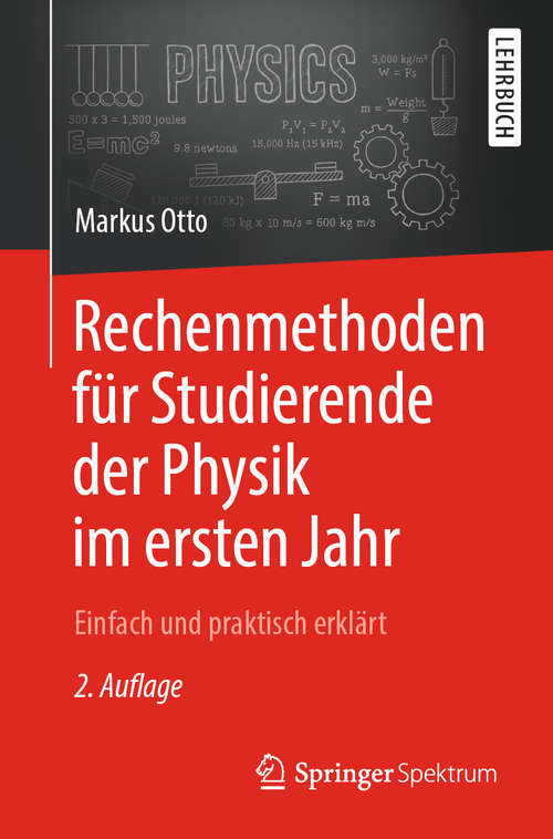 Book cover of Rechenmethoden für Studierende der Physik im ersten Jahr: Einfach und praktisch erklärt (2. Aufl. 2018)