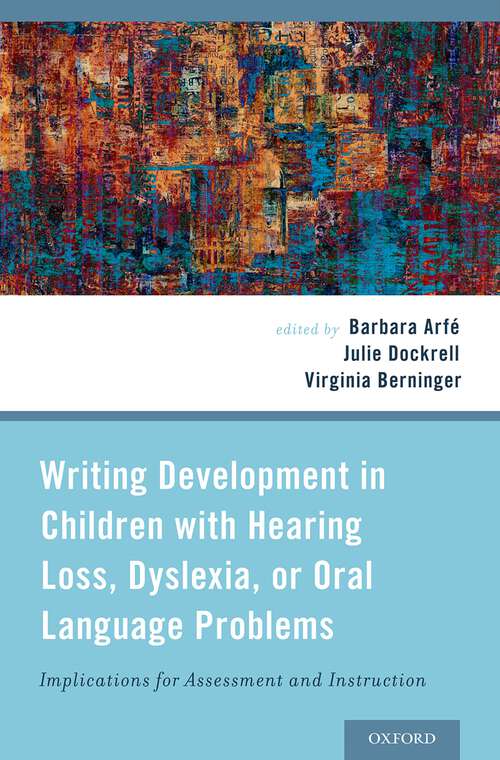 Book cover of Writing Development in Children with Hearing Loss, Dyslexia, or Oral Language Problems: Implications for Assessment and Instruction