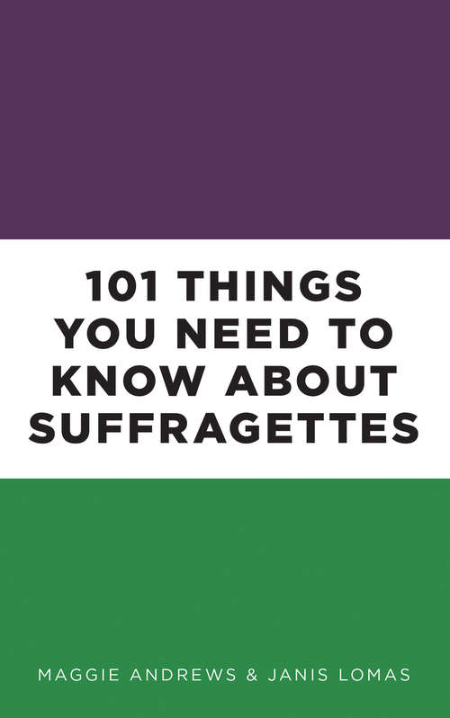 Book cover of 101 Things You Need to Know About Suffragettes