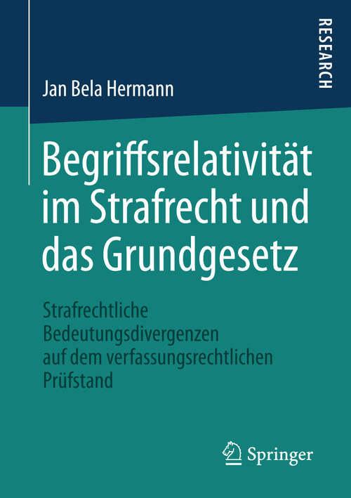 Book cover of Begriffsrelativität im Strafrecht und das Grundgesetz: Strafrechtliche Bedeutungsdivergenzen auf dem verfassungsrechtlichen Prüfstand (1. Aufl. 2015)