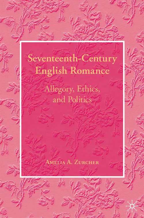 Book cover of Seventeenth-Century English Romance: Allegory, Ethics, and Politics (2007)
