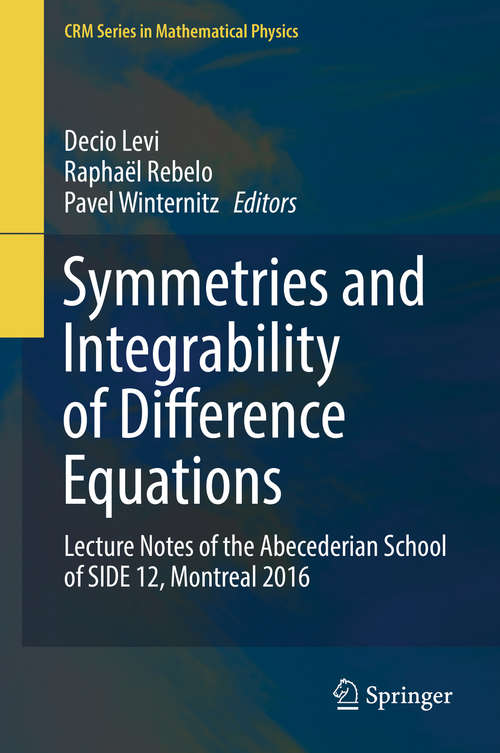 Book cover of Symmetries and Integrability of Difference Equations: Lecture Notes of the Abecederian School of SIDE 12, Montreal 2016 (CRM Series in Mathematical Physics #381)