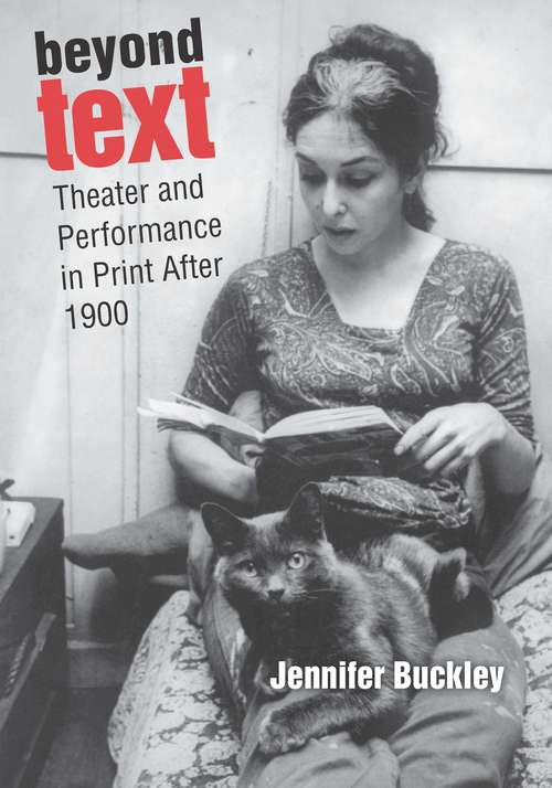 Book cover of Beyond Text: Theater and Performance in Print After 1900
