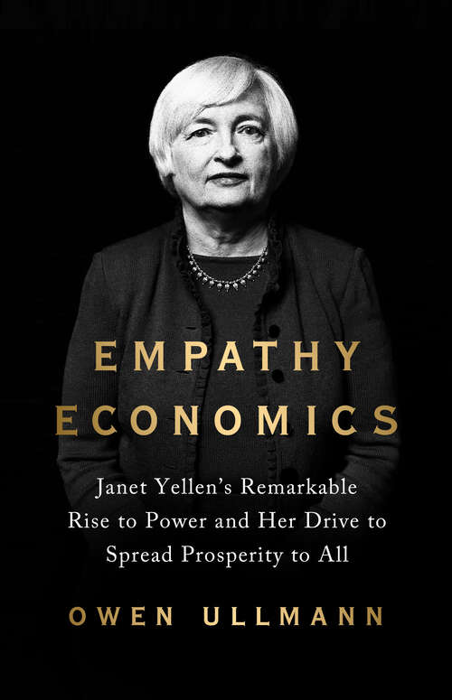 Book cover of Empathy Economics: Janet Yellen's Remarkable Rise to Power and Her Drive to Spread Prosperity to All