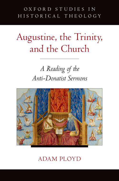 Book cover of Augustine, the Trinity, and the Church: A Reading of the Anti-Donatist Sermons (Oxford Studies in Historical Theology)