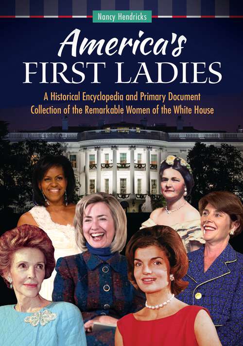 Book cover of America's First Ladies: A Historical Encyclopedia and Primary Document Collection of the Remarkable Women of the White House