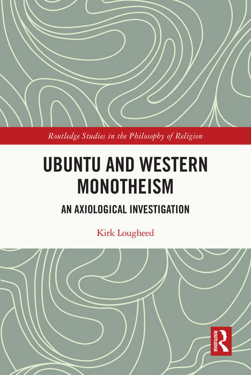 Book cover of Ubuntu and Western Monotheism: An Axiological Investigation (Routledge Studies in the Philosophy of Religion)