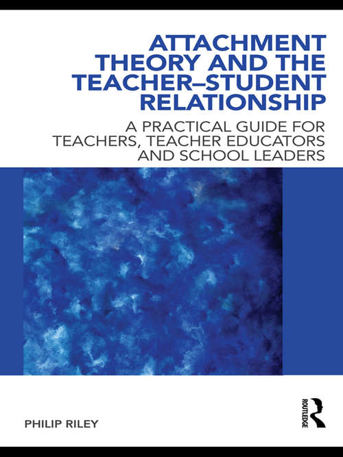 Book cover of Attachment Theory and the Teacher-Student Relationship: A Practical Guide for Teachers, Teacher Educators and School Leaders
