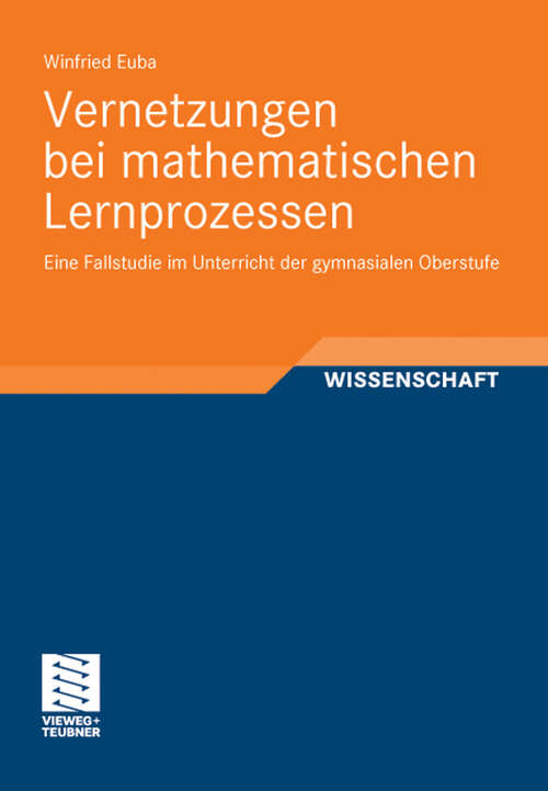 Book cover of Vernetzungen bei mathematischen Lernprozessen: Eine Fallstudie im Unterricht der gymnasialen Oberstufe (1. Aufl. 2012)