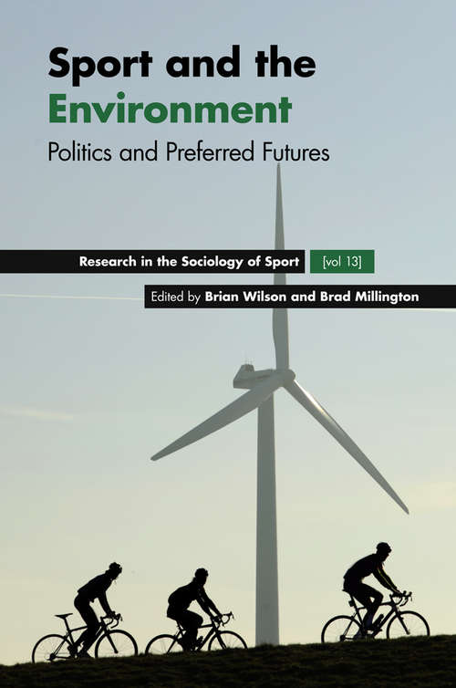 Book cover of Sport and the Environment: Politics and Preferred Futures (Research in the Sociology of Sport #13)