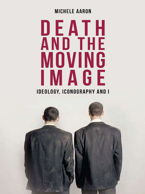 Book cover of Death and the Moving Image: Ideology, Iconography and I