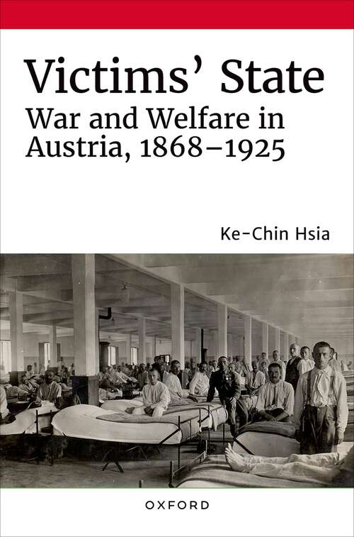 Book cover of Victims' State: War and Welfare in Austria, 1868-1925