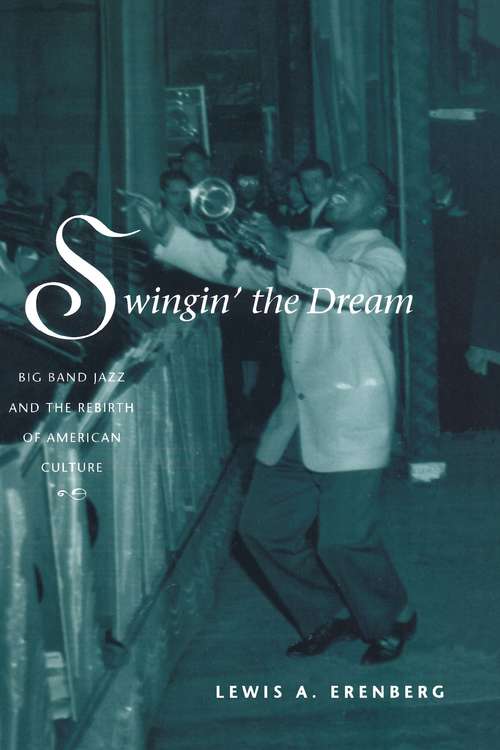 Book cover of Swingin' the Dream: Big Band Jazz and the Rebirth of American Culture
