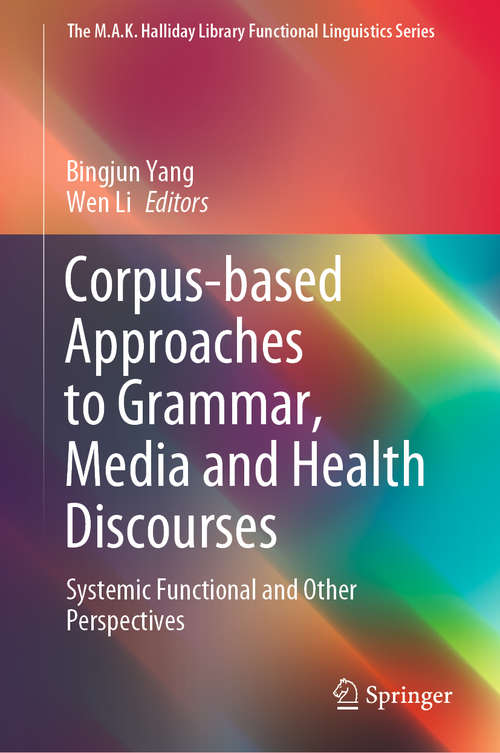 Book cover of Corpus-based Approaches to Grammar, Media and Health Discourses: Systemic Functional and Other Perspectives (1st ed. 2020) (The M.A.K. Halliday Library Functional Linguistics Series)