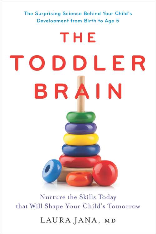 Book cover of The Toddler Brain: Nurture the Skills Today that Will Shape Your Child's Tomorrow