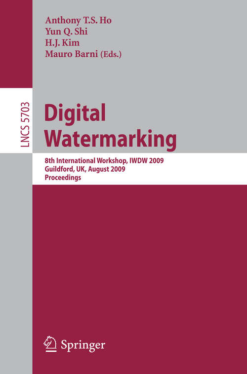 Book cover of Digital Watermarking: 8th International Workshop, IWDW 2009, Guildford, UK, August 24-26, 2009, Proceedings (2009) (Lecture Notes in Computer Science #5703)