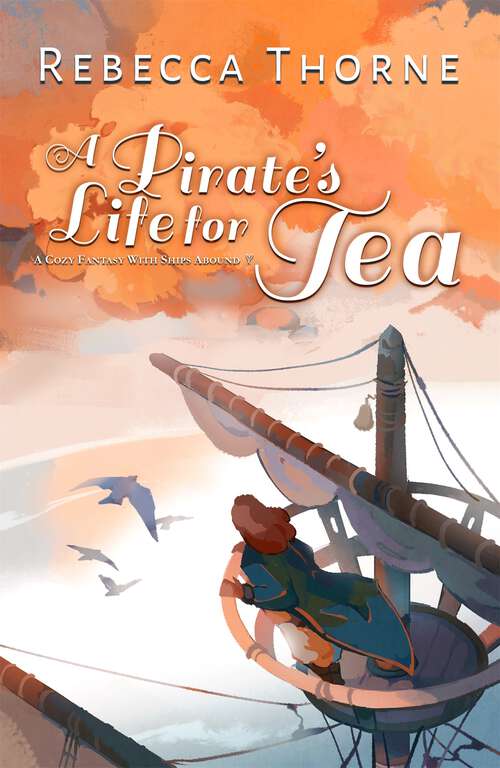 Book cover of A Pirate's Life for Tea: a swashbuckling pirate cosy adventure for fans of Legends & Lattes (Tomes & Tea)
