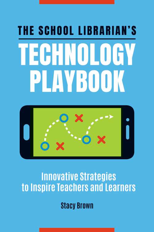 Book cover of The School Librarian's Technology Playbook: Innovative Strategies to Inspire Teachers and Learners