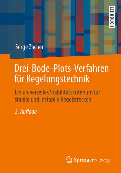 Book cover of Drei-Bode-Plots-Verfahren für Regelungstechnik: Ein universelles Stabilitätskriterium für stabile und instabile Regelstrecken (2. Aufl. 2022)