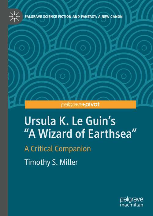 Book cover of Ursula K. Le Guin’s "A Wizard of Earthsea": A Critical Companion (1st ed. 2023) (Palgrave Science Fiction and Fantasy: A New Canon)