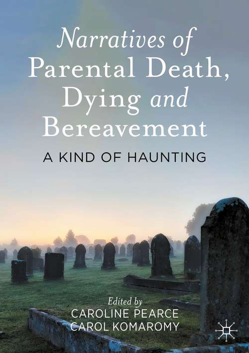Book cover of Narratives of Parental Death, Dying and Bereavement: A Kind of Haunting (1st ed. 2021)