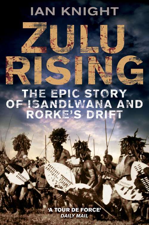 Book cover of Zulu Rising: The Epic Story of iSandlwana and Rorke's Drift (3)