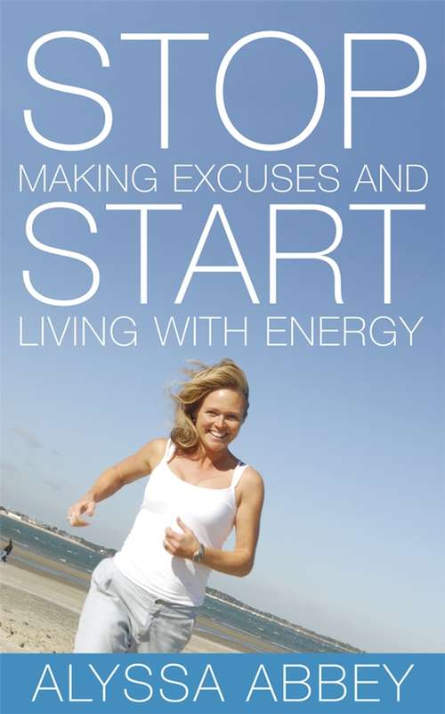 Book cover of Stop Making Excuses and Start Living With Energy