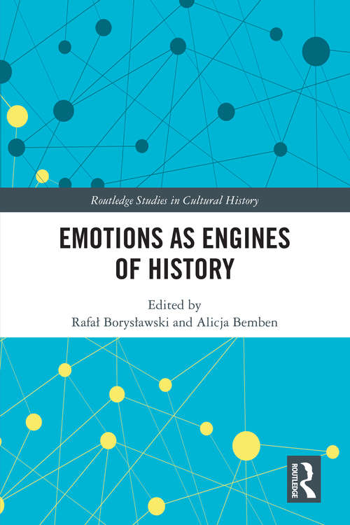 Book cover of Emotions as Engines of History (Routledge Studies in Cultural History #113)