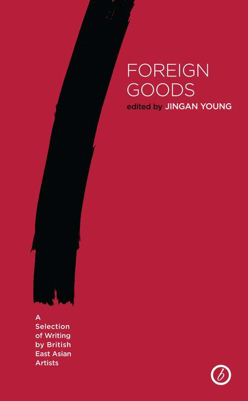 Book cover of Foreign Goods: A Selection of Writing by British East Asian Artists (Oberon Modern Playwrights)