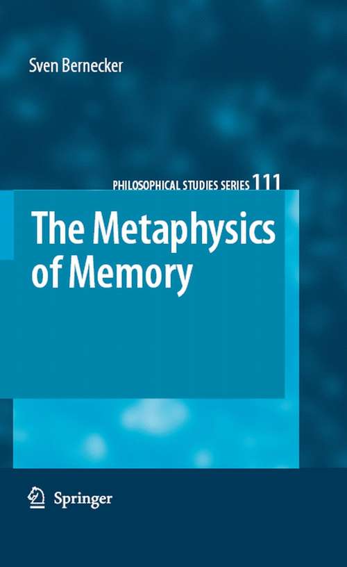 Book cover of The Metaphysics of Memory (2008) (Philosophical Studies Series #111)
