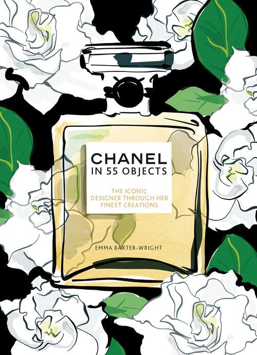 Book cover of Chanel in 55 Objects: The Iconic Designer Through Her Finest Creations