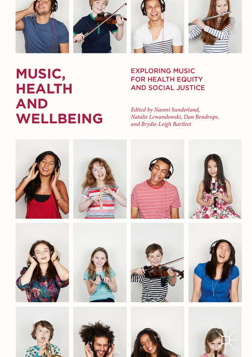 Book cover of Music, Health and Wellbeing: Exploring Music for Health Equity and Social Justice (PDF) (1st ed. 2018)