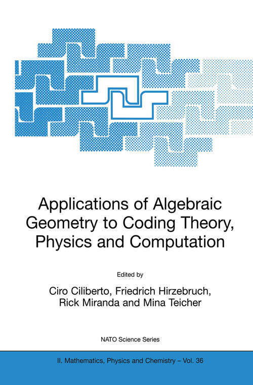 Book cover of Applications of Algebraic Geometry to Coding Theory, Physics and Computation (2001) (NATO Science Series II: Mathematics, Physics and Chemistry #36)