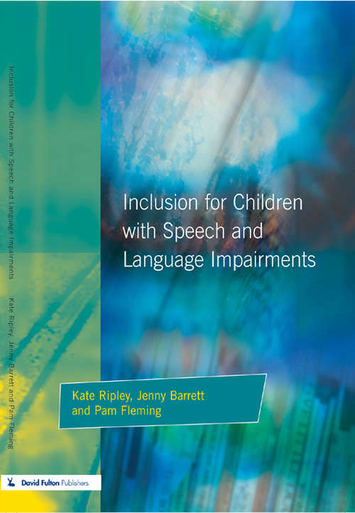 Book cover of Inclusion For Children With Speech And Language Impairments: Accessing Curriculum And Promoting Personal And Social Development