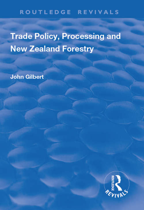 Book cover of Trade Policy, Processing and New Zealand Forestry (Routledge Revivals Ser.)
