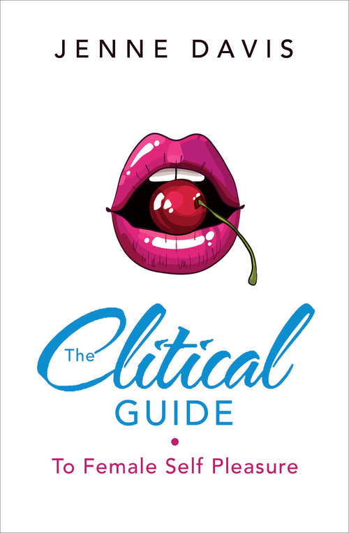 Book cover of The Clitical Guide to Female Self-Pleasure: How To Please Yourself So Your Partner Can Too (ePub edition)
