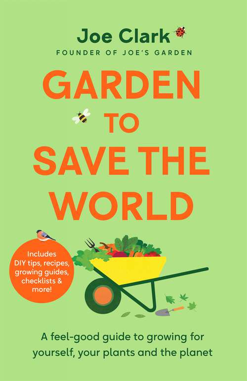 Book cover of Garden To Save The World: A Feel-Good Guide to Growing for Yourself, Your Plants and the Planet