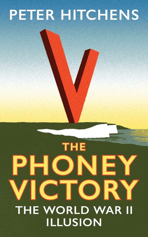 Book cover of The Phoney Victory: The World War II Illusion