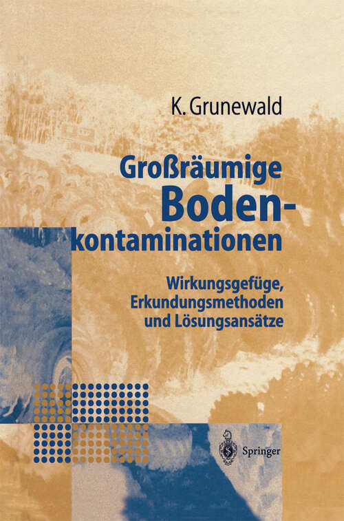 Book cover of Großräumige Bodenkontaminationen: Wirkungsgefüge, Erkundungsmethoden und Lösungsansätze (1997)
