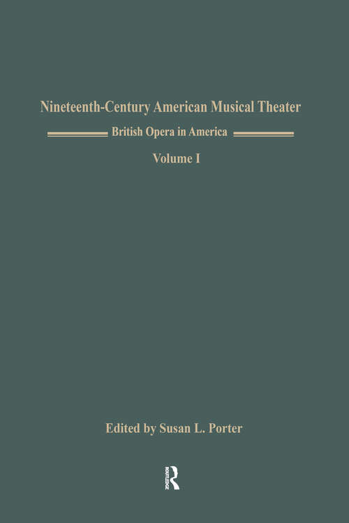 Book cover of British Opera in America: Children in the Wood, Music by Samuel Arnold, Libretto by Thomas Morton, American Premiere Volume I (Nineteenth-Century American Musical Theater Series)