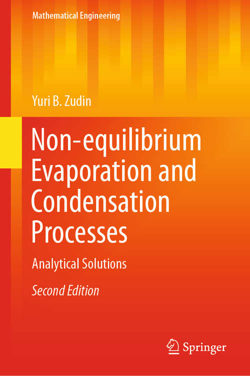 Book cover of Non-equilibrium Evaporation and Condensation Processes: Analytical Solutions (2nd ed. 2019) (Mathematical Engineering)