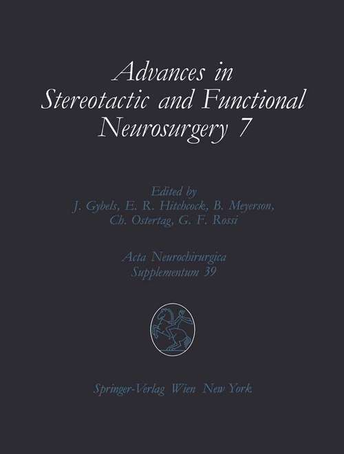 Book cover of Advances in Stereotactic and Functional Neurosurgery 7: Proceedings of the 7th Meeting of the European Society for Stereotactic and Functional Neurosurgery, Birmingham 1986 (1987) (Acta Neurochirurgica Supplement #39)