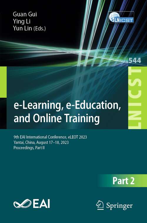 Book cover of e-Learning, e-Education, and Online Training: 9th EAI International Conference, eLEOT 2023, Yantai, China, August 17-18, 2023, Proceedings, Part II (1st ed. 2024) (Lecture Notes of the Institute for Computer Sciences, Social Informatics and Telecommunications Engineering #544)