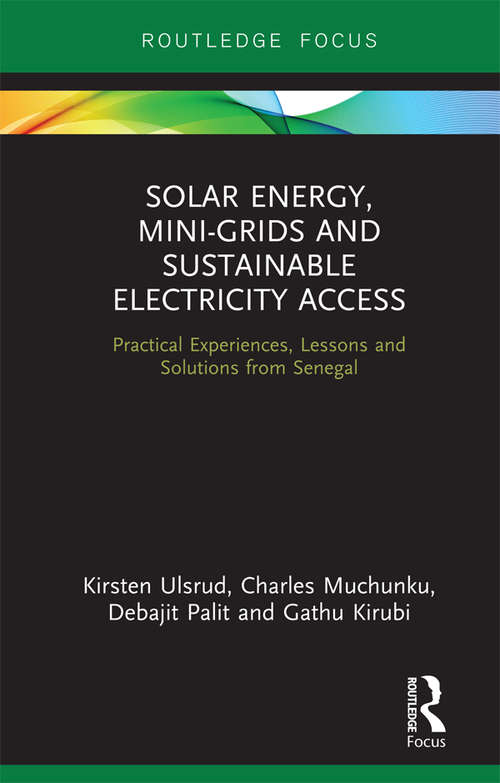 Book cover of Solar Energy, Mini-grids and Sustainable Electricity Access: Practical Experiences, Lessons and Solutions from Senegal (Routledge Focus on Environment and Sustainability)