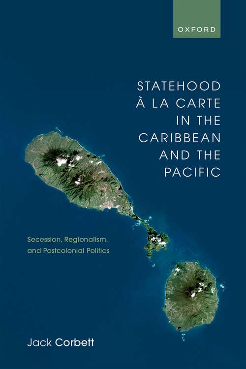 Book cover of Statehood à la Carte in the Caribbean and the Pacific: Secession, Regionalism, and Postcolonial Politics