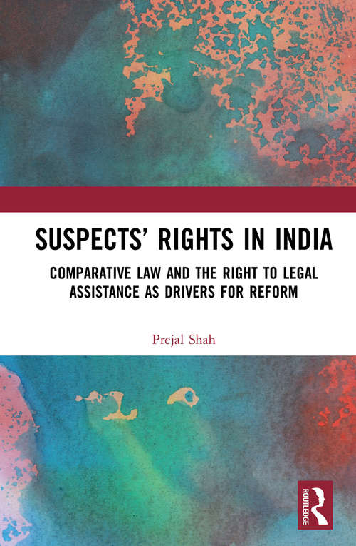 Book cover of Suspects’ Rights in India: Comparative Law and The Right to Legal Assistance as Drivers for Reform